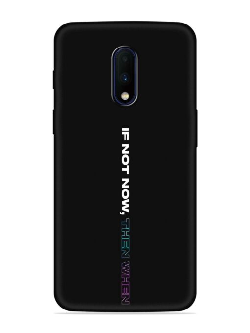 If Not Now Then When Embossed Soft Silicone Case for Oneplus 7 Zapvi