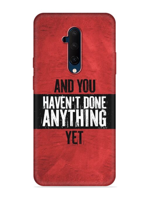 It'S And You Haven'T Done Anything Yet Embossed Soft Silicone Case for Oneplus 7T Pro Zapvi