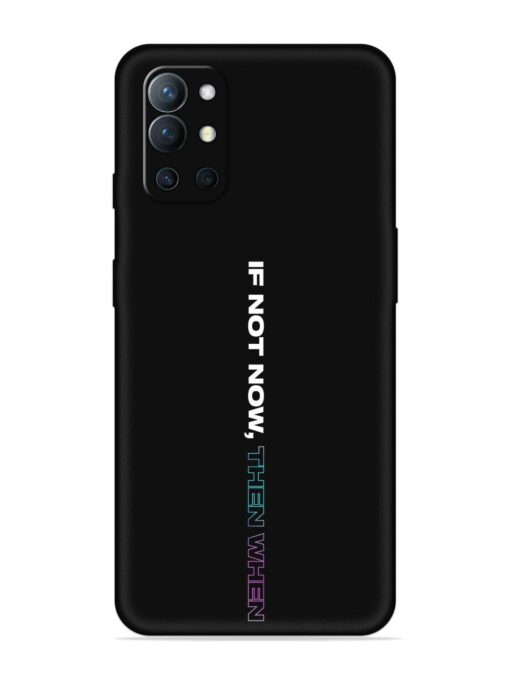 If Not Now Then When Embossed Soft Silicone Case for Oneplus 9R (5G)