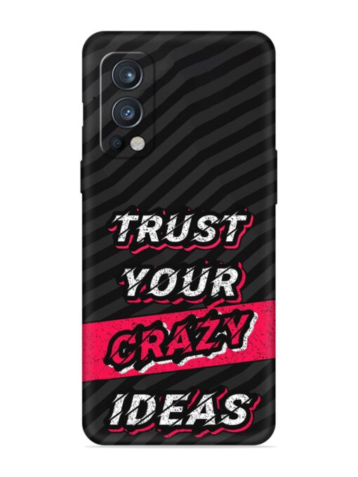 Trust Your Crazy Ideas Embossed Soft Silicone Case for Oneplus Nord 2 (5G) Zapvi