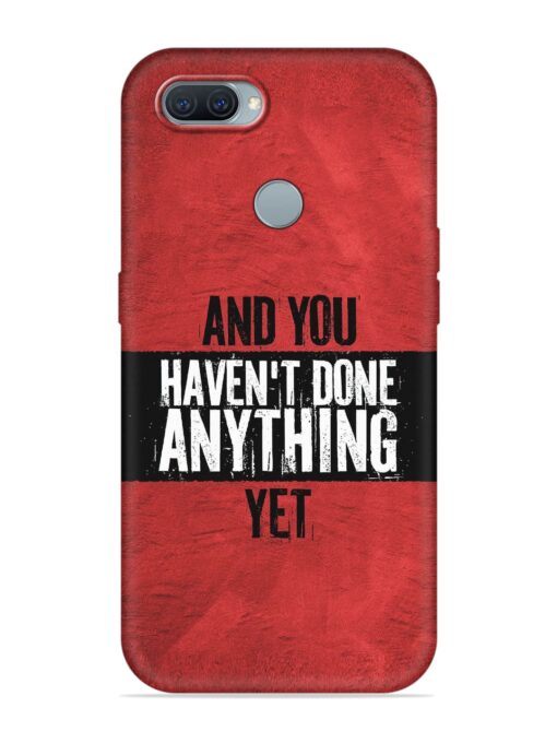 It'S And You Haven'T Done Anything Yet Embossed Soft Silicone Case for Oppo A11K Zapvi