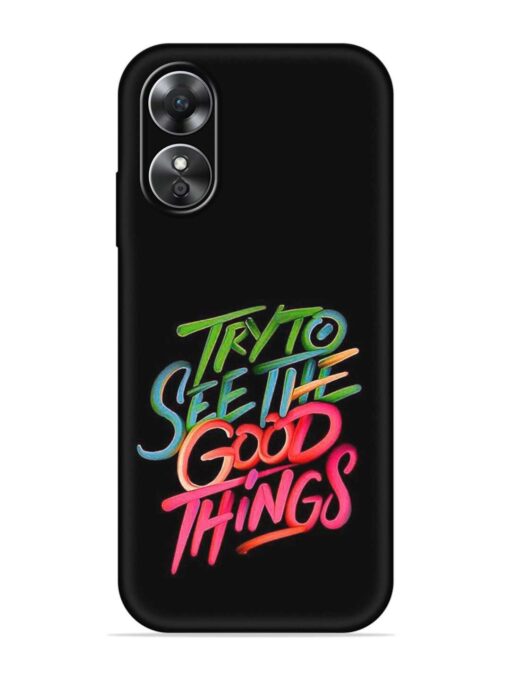 Try To See The Good Things Embossed Soft Silicone Case for Oppo A17 Zapvi