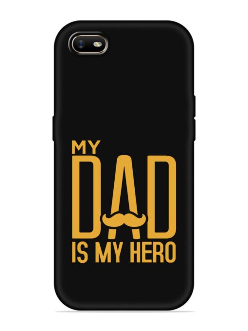 My Dad Is My Hero Embossed Soft Silicone Case for Oppo A1K