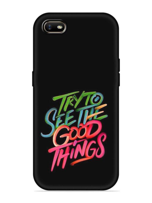 Try To See The Good Things Embossed Soft Silicone Case for Oppo A1K Zapvi