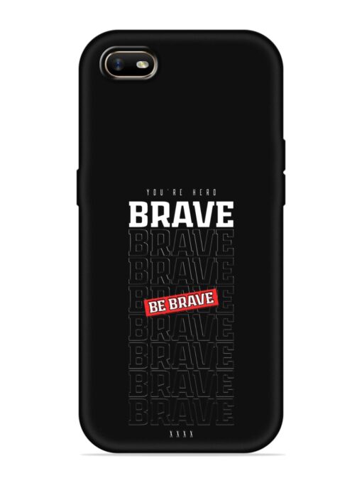 Be Brave Embossed Soft Silicone Case for Oppo A1K Zapvi