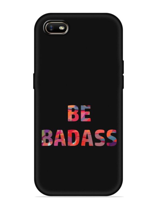 Be Badass Embossed Soft Silicone Case for Oppo A1K Zapvi