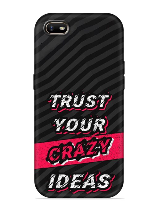 Trust Your Crazy Ideas Embossed Soft Silicone Case for Oppo A1K Zapvi