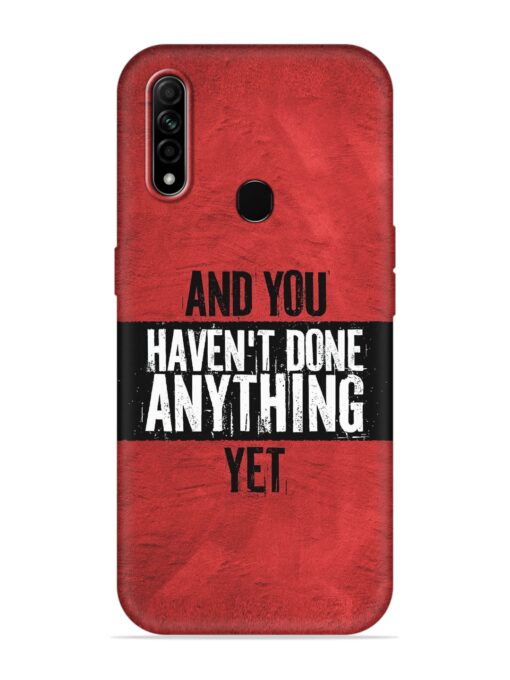 It'S And You Haven'T Done Anything Yet Embossed Soft Silicone Case for Oppo A31 Zapvi