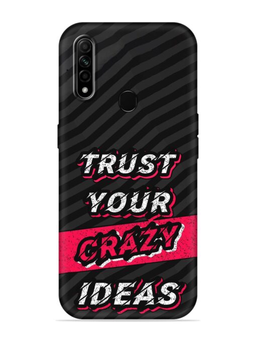 Trust Your Crazy Ideas Embossed Soft Silicone Case for Oppo A31 Zapvi