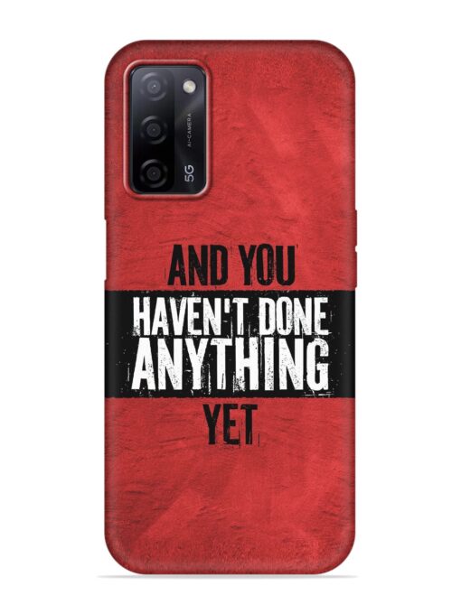 It'S And You Haven'T Done Anything Yet Embossed Soft Silicone Case for Oppo A53S (5G) Zapvi