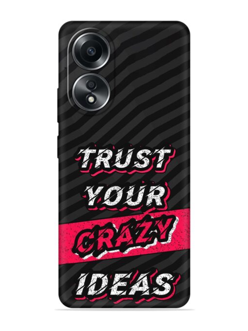 Trust Your Crazy Ideas Embossed Soft Silicone Case for Oppo A58 Zapvi