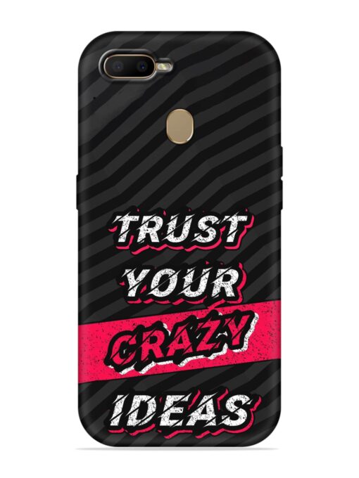 Trust Your Crazy Ideas Embossed Soft Silicone Case for Oppo A7