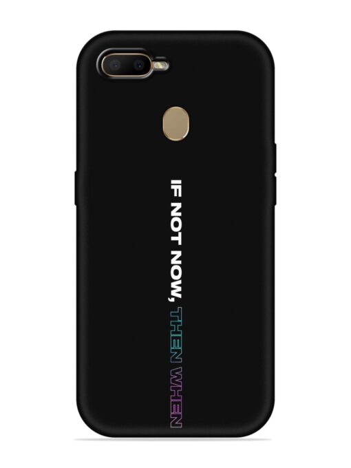 If Not Now Then When Embossed Soft Silicone Case for Oppo A7