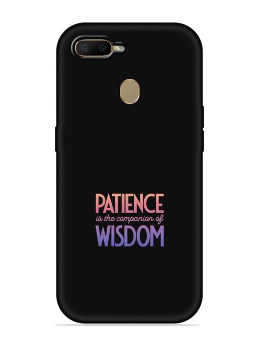 Patience Is The Embossed Soft Silicone Case for Oppo A7 Zapvi