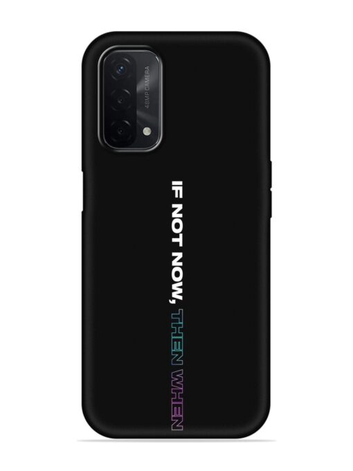 If Not Now Then When Embossed Soft Silicone Case for Oppo A74 (5G) Zapvi