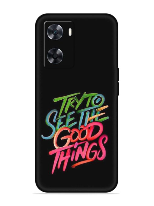 Try To See The Good Things Embossed Soft Silicone Case for Oppo A77 Zapvi