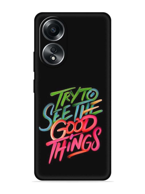 Try To See The Good Things Embossed Soft Silicone Case for Oppo A78 (4G) Zapvi