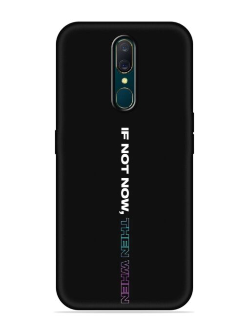 If Not Now Then When Embossed Soft Silicone Case for Oppo A9