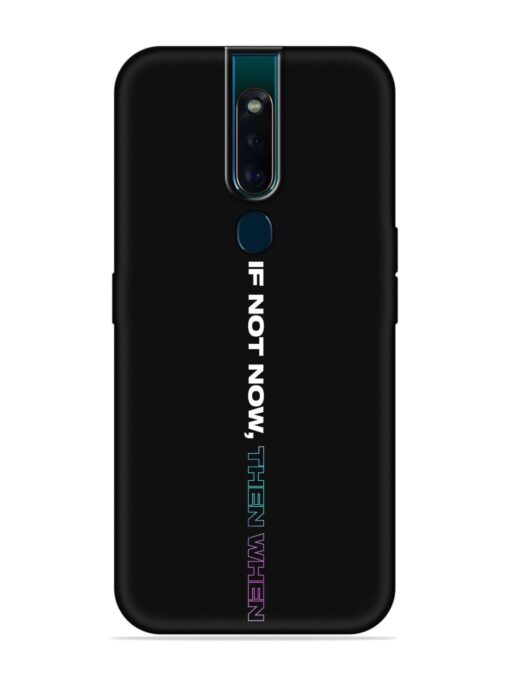 If Not Now Then When Embossed Soft Silicone Case for Oppo F11 Pro