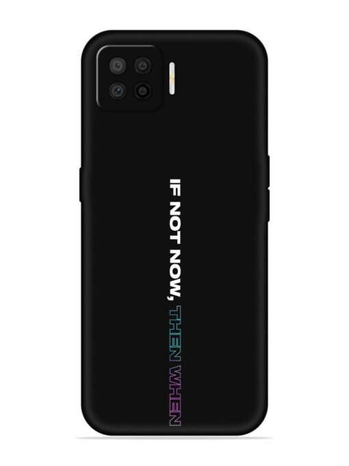 If Not Now Then When Embossed Soft Silicone Case for Oppo F17 Pro Zapvi