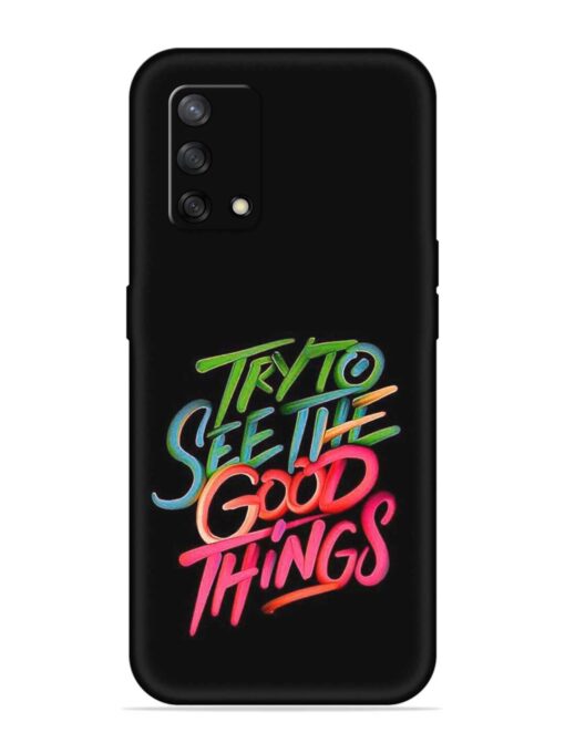 Try To See The Good Things Embossed Soft Silicone Case for Oppo F19 Zapvi