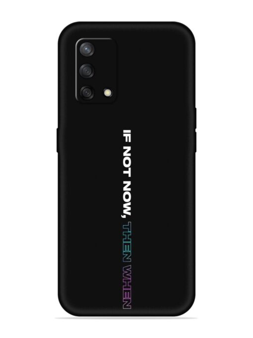 If Not Now Then When Embossed Soft Silicone Case for Oppo F19 Zapvi