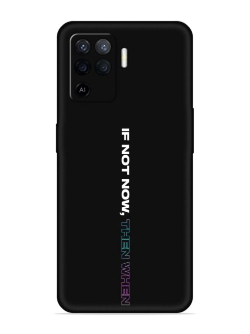 If Not Now Then When Embossed Soft Silicone Case for Oppo F19 Pro