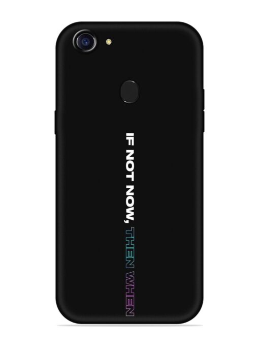 If Not Now Then When Embossed Soft Silicone Case for Oppo F5