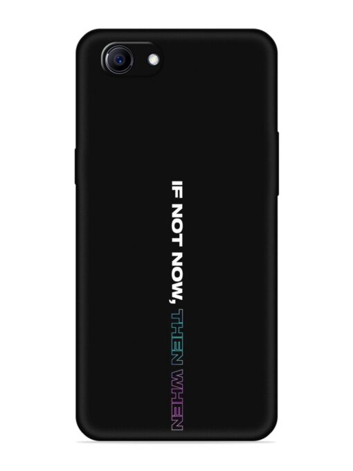 If Not Now Then When Embossed Soft Silicone Case for Oppo F7 Youth Zapvi