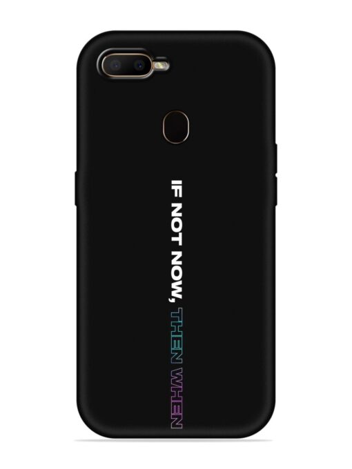 If Not Now Then When Embossed Soft Silicone Case for Oppo F9