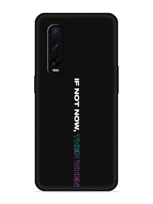 If Not Now Then When Embossed Soft Silicone Case for Oppo Find X2 Pro Zapvi