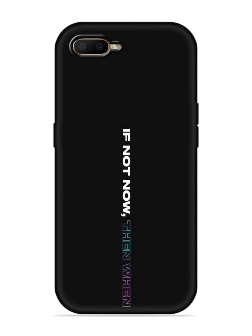 If Not Now Then When Embossed Soft Silicone Case for Oppo K1 Zapvi