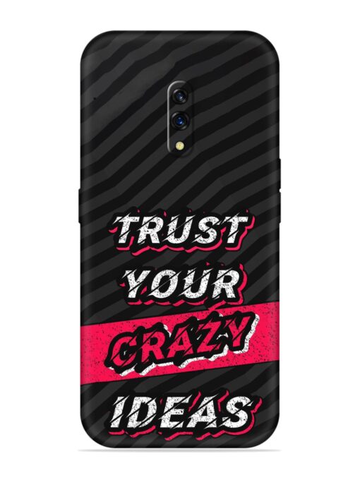 Trust Your Crazy Ideas Embossed Soft Silicone Case for Oppo K3 Zapvi