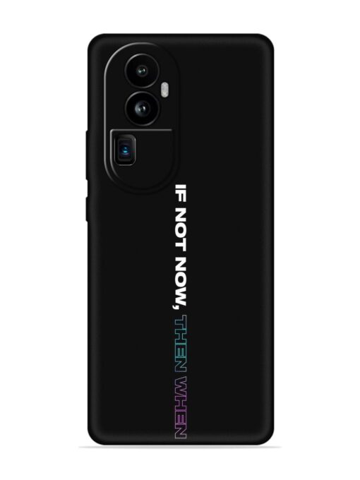 If Not Now Then When Embossed Soft Silicone Case for Oppo Reno 10 Pro Plus (5G) Zapvi