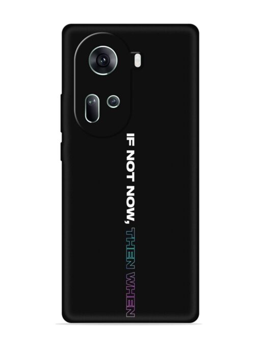 If Not Now Then When Embossed Soft Silicone Case for Oppo Reno 11 (5G) Zapvi