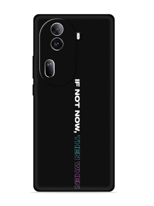 If Not Now Then When Embossed Soft Silicone Case for Oppo Reno 11 Pro (5G) Zapvi