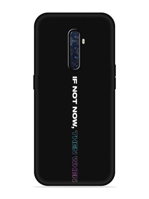 If Not Now Then When Embossed Soft Silicone Case for Oppo Reno 2