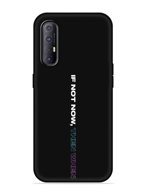 If Not Now Then When Embossed Soft Silicone Case for Oppo Reno 3 Pro