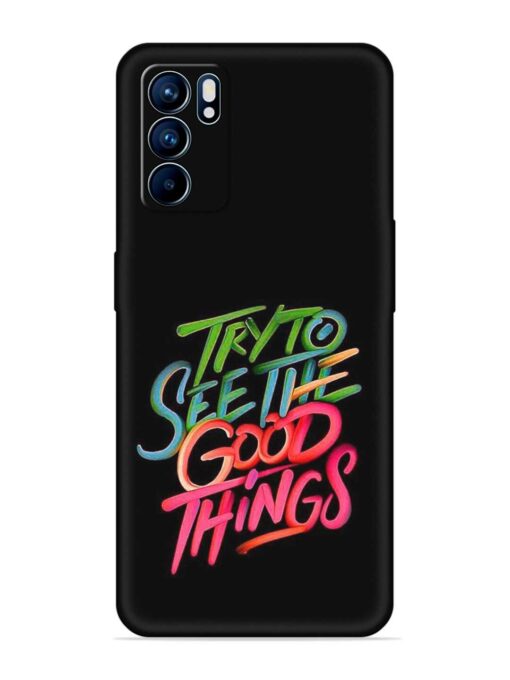 Try To See The Good Things Embossed Soft Silicone Case for Oppo Reno 6 (5G) Zapvi