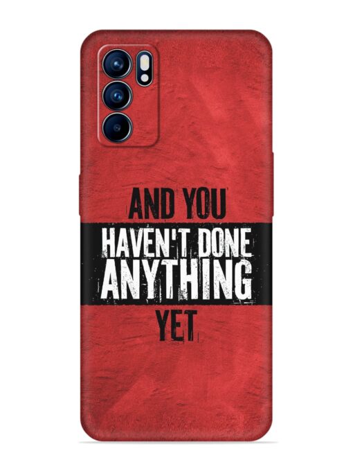 It'S And You Haven'T Done Anything Yet Embossed Soft Silicone Case for Oppo Reno 6 (5G) Zapvi