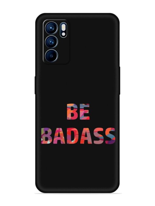 Be Badass Embossed Soft Silicone Case for Oppo Reno 6 (5G) Zapvi