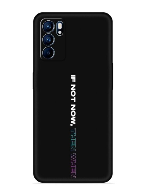 If Not Now Then When Embossed Soft Silicone Case for Oppo Reno 6 (5G)