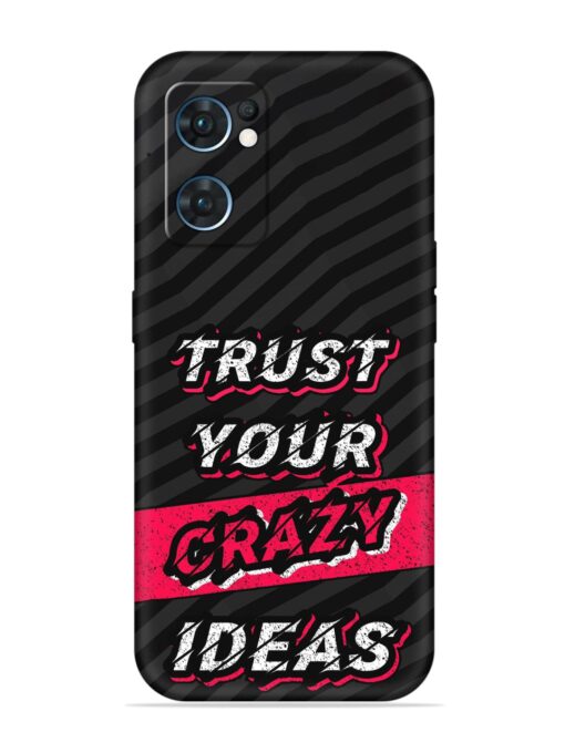 Trust Your Crazy Ideas Embossed Soft Silicone Case for Oppo Reno 7 (5G) Zapvi