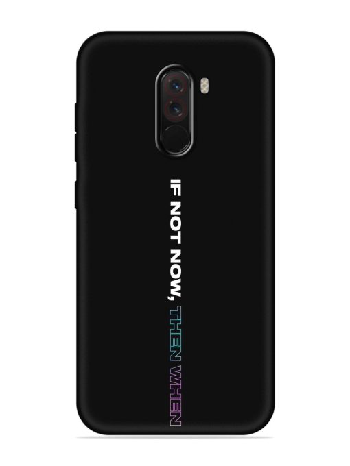 If Not Now Then When Embossed Soft Silicone Case for Poco F1 Zapvi