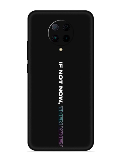 If Not Now Then When Embossed Soft Silicone Case for Poco F2 Pro Zapvi