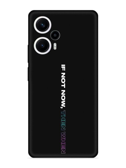 If Not Now Then When Embossed Soft Silicone Case for Poco F5 (5G) Zapvi