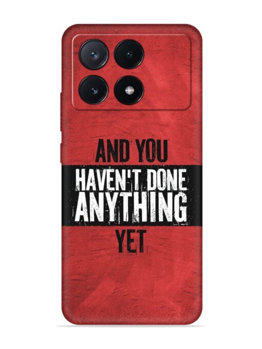 It'S And You Haven'T Done Anything Yet Embossed Soft Silicone Case for Poco X6 Pro (5G) Zapvi