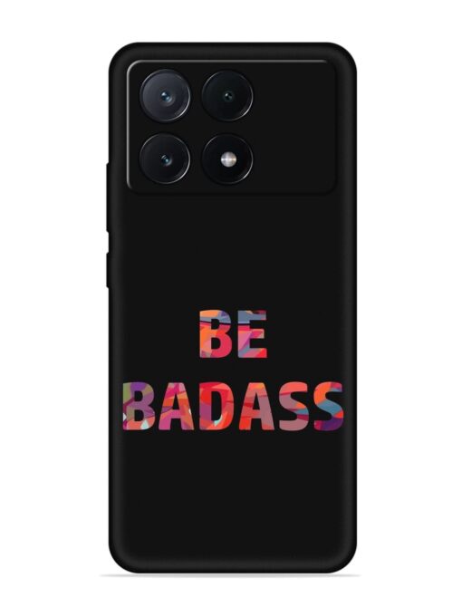 Be Badass Embossed Soft Silicone Case for Poco X6 Pro (5G) Zapvi