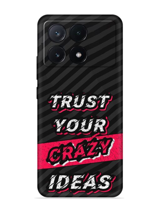 Trust Your Crazy Ideas Embossed Soft Silicone Case for Poco X6 Pro (5G)