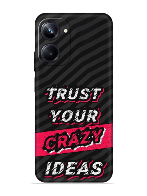 Trust Your Crazy Ideas Embossed Soft Silicone Case for Realme 10 Pro (5G) Zapvi